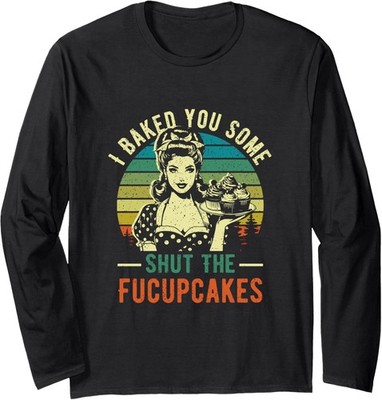 I Baked You Some Shut The Fucupcakes Baker Vintage Long Sleeve T-Shirt