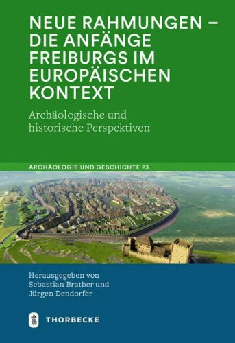 Neue Rahmungen - Die Anfange Freiburgs Im Europaischen Kontext: Archaologische - Picture 1 of 2