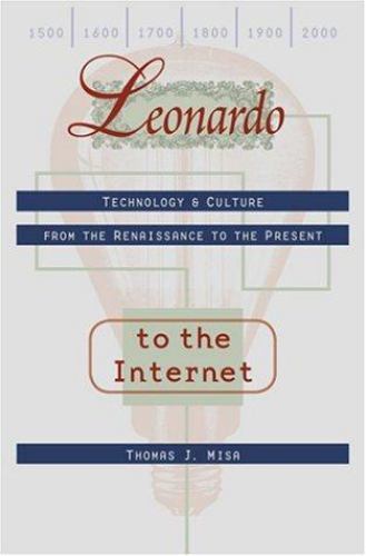 Johns Hopkins Studies in the History of Technology Ser.: Leonardo to the Internet : Technology ...