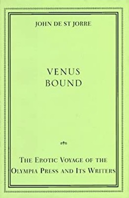 Venus Bound : The Erotic Voyage of the Olympia Press and Its Writ