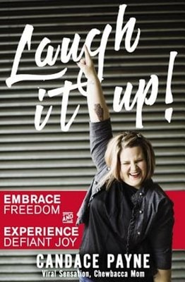 Laugh It Up!: Embrace Freedom and Experience Defiant Joy by Candace Payne: Used