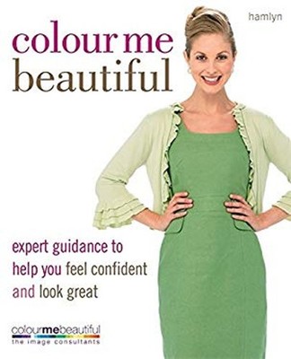 Colour Me Beautiful : Expert Guidance to Help You Feel Confident
