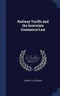 Railway Tariffs and the Interstate Commerce Law by Edwin R a Seligman (Hardback, 2015)