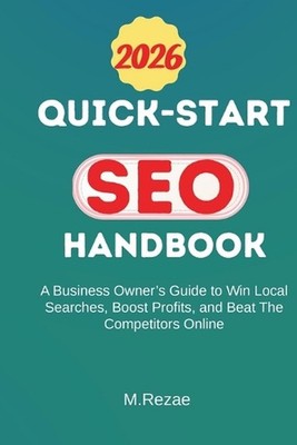 Quick-Start SEO Handbook: A Business Owner's Guide To Win Local Searches, Boost 
