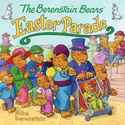 The Berenstain Bears' Easter Parade: An Easter Story About Bears Celebrating...