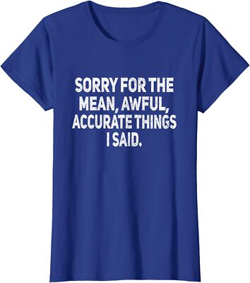 Sorry The Mean Awful Things Funny Sarcastic Joker Ladies' Crewneck T-Shirt