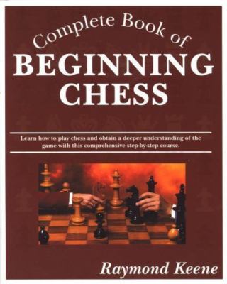 Complete Book of Beginning Chess by Keene, Raymond, OBE