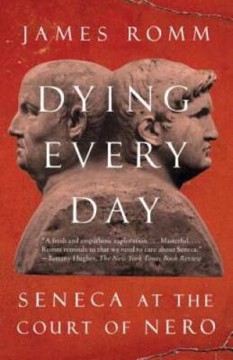 Dying Every Day: Seneca at the Court of Nero - Paperback - ACCEPTABLE