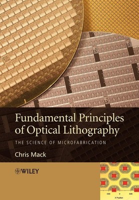 Fundamental Principles of Optical Lithography: The Science of Microfabricati...