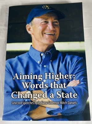 Aiming Higher Words That Changed a State Mitch Daniels Indiana