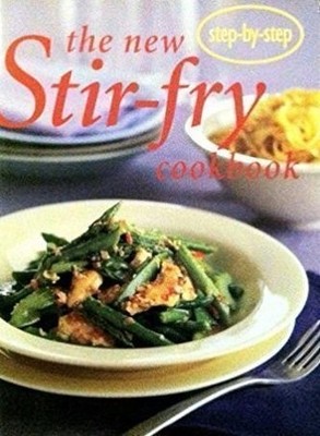 The New Stir-fry Cookbook - Step-by-step