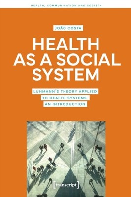 Health as a Social System: Luhmann's Theory Applied to by Joao Costa PAPERBACK
