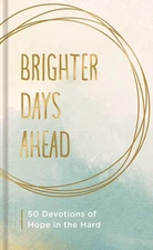 Brighter Days Ahead: 50 Devotions of Hope in the Hard