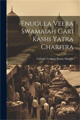 Enugula Veera Swamaiah Gari Kashi Yatra Charitra (Paperback or Softback)