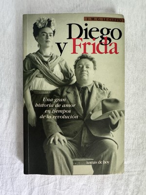 Diego y Frida : Una Historia De Amor En Tiempos De  by J. M. G. Le Clézio