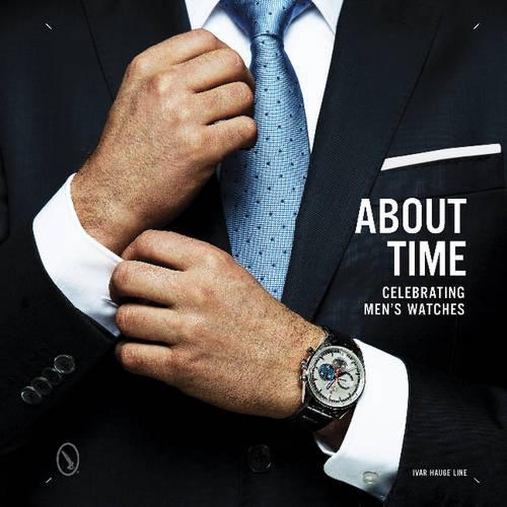 About Time: Celebrating Men's Watches by Ivar Line (English) Hardcover Book