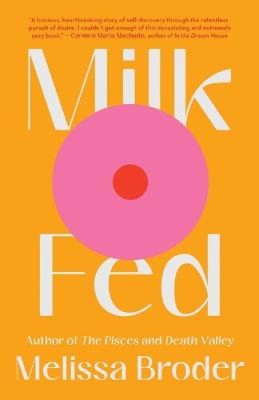 Milk Fed: A Novel by Broder, Melissa