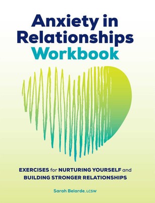 Anxiety in Relationships Workbook: Exercises for Nurturing Yourself and