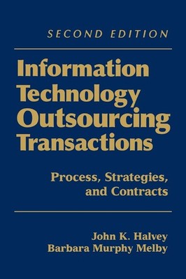 Information Technology Outsourcing Transactions: Process, Strategies, and Co...