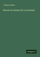 Histoire De Charles Xii, Roi De SuéDe | J. Mouls Voltaire | Taschenbuch | 2025