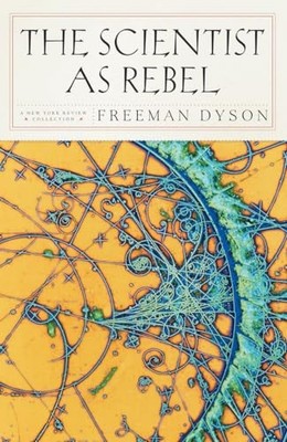 The Scientist as Rebel(New York Rev..., Freeman J. Dyso