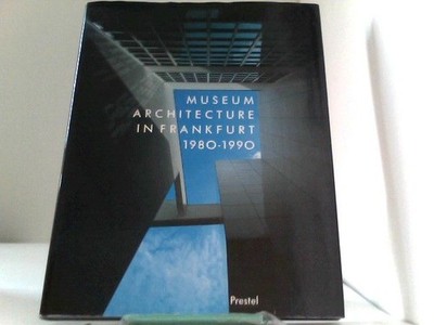 Museum Architecture in Frankfurt 1980 - 1990 Lampugnani, Vittorio Magnago: