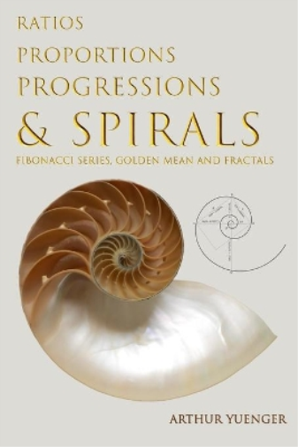 Arthur Yuenger Ratios Proportions Progressions & Spirals (Tascabile)