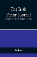 Various | The Irish Penny Journal, (Volume I) No. 07, August 15, 1840 | Buch