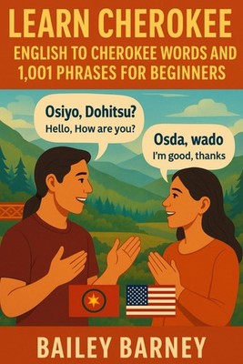 Learn Cherokee: English to Cherokee Words and 1,001 Phrases for Beginners