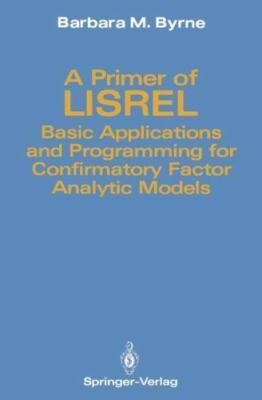 A Primer of LISREL: Basic Applications and Programming for Confirmatory Factor A