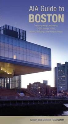 AIA Guide to Boston: Contemporary Landmarks, Urban Design, Parks, Historic Build