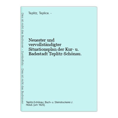 Neuester und vervollständigter Situationsplan der Teplitz / Teplice. -