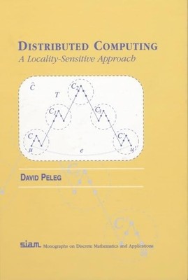 Distributed Computing: A Locality-Sensitive Approach (Monographs 