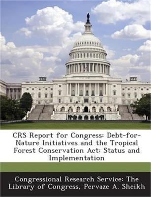 Crs Report for Congress: Debt-For-Nature Initiatives and the Tropical Forest Con
