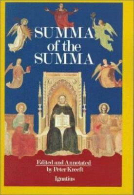 A Summa of the Summa : The Essential Philosophical Passages of St. Thomas...