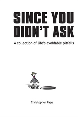 Since You Didn't Ask: A Collection of Life's Avoidable Pitfalls (Paperback or So