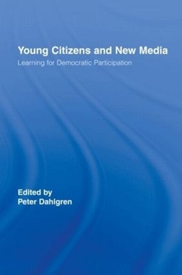 Young Citizens and New Media: Learning for Democratic Participation by Peter Dah