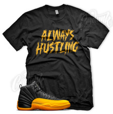 Black ALWAYS HUSTLING Sneaker T Shirt for J1 Retro 12 University Gold Yellow