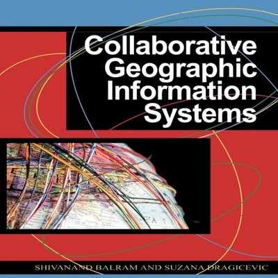 Collaborative Geographic Information Systems Shivanand Balram Har