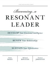 Becoming a Resonant Leader: Develop Your Emotional Intelligence, Renew Your Rela