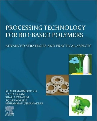 Processing Technology for Bio-Based Polymers by Khalid Mahmoo... - 9780323857727