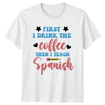 First I Drink The Coffee Damen T-Shirt Spanischlehrer Unterricht Geschenk für Sie