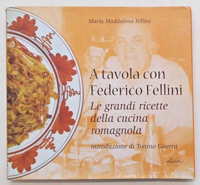 FELLINI A Table mit Federico Fellini. Die großen Rezepte der romagnolischen Küche.