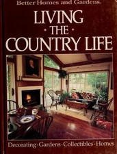 Better Homes and Gardens: Living the Country Life (Better Homes and Gardens...