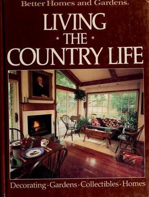 Better Homes and Gardens: Living the Country Life (Better Homes and Gardens...