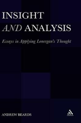 Insight And Analysis: Essays In Applying Lonergan's Thought