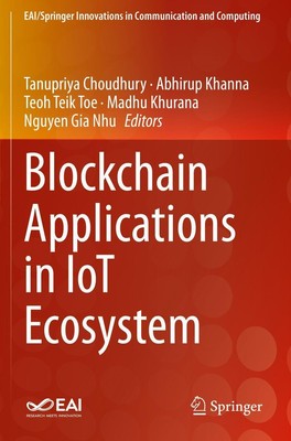 Blockchain Applications in IoT Ecosystem Tanupriya Choudhury