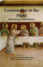 COMMUNION IN THE HAND: DOCUMENTS AND HISTORY By Juan Rodolfo Laise - Hardcover