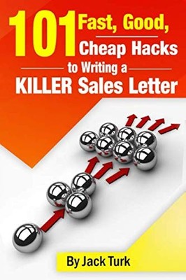 101 Fast, Good, Cheap Hacks for Writing a KILLER Sales Letter By