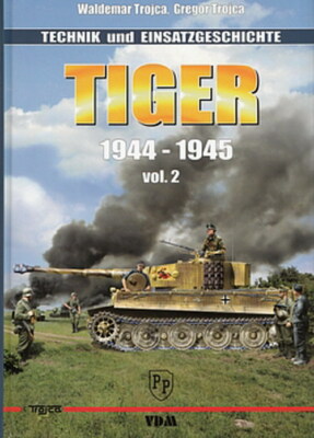 Trojca: Tiger 1944-45 Band 2, Technik+Einsatzgeschichte Handbuch/Panzer VI/Fotos